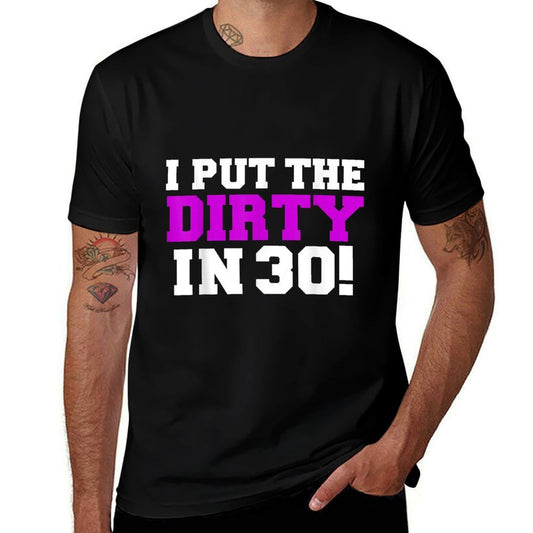 I Put The Dirty in 30 Funny 30th Birthday Party Gift Present  Graphic-printed T-Shirt