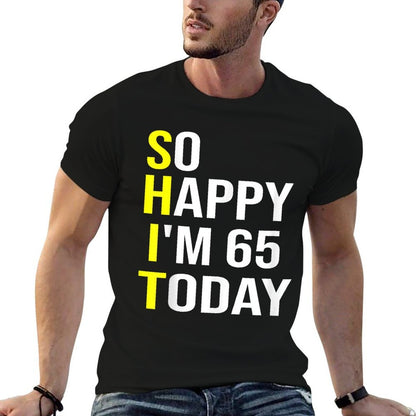 So Happy I'm 65 Today Sixty Five Years Old 65th Birthday  Tagless Design T-Shirt