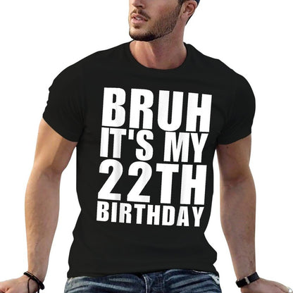 Funny Bruh It's My 22th Birthday 22 Year Old Birthday  Durable T-Shirt