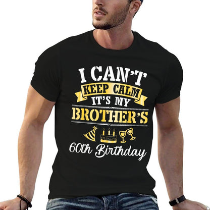 My Sister I Can't Keep Calm It's My Brother's 60th Birthday  Graphic-printed T-Shirt