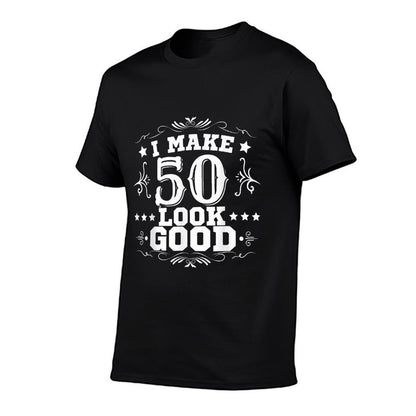 I Make 50 Look Good I Make Fifty Look Good 50th Birthday Comfortable T-Shirt