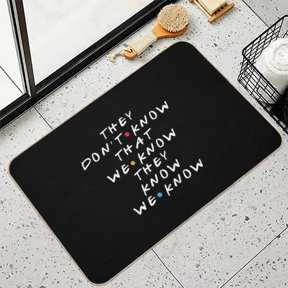 They Don't Know That We Know They Know  Stain-Proof Bath Mat