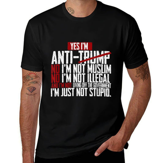 I Am Anti Trump I Am Not Stupid Political Quote  High-quality Stitching T-Shirt