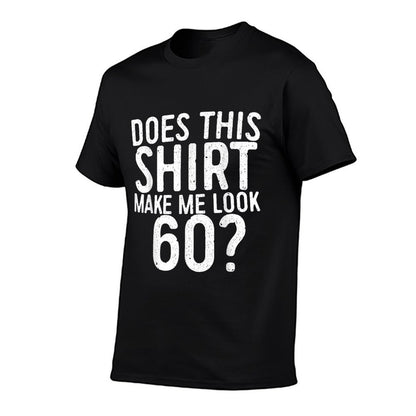 Does This Make Me Look 60 60th Birthday Comfortable T-Shirt