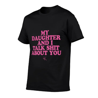 My Daughter And I Talk Shit About You - Funny Gift for Mom  Relaxed-fit T-Shirt