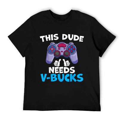 Funny This Dude Needs V-Bucks Will Work For Bucks Gamer Soft T-Shirt