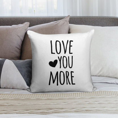 Love You More Quote Soft Easy Maintenance Throw Pillow