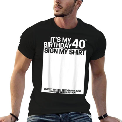 Its My 40th Birthday Sign My 40th Birthday Signature  Eco-friendly Material T-Shirt