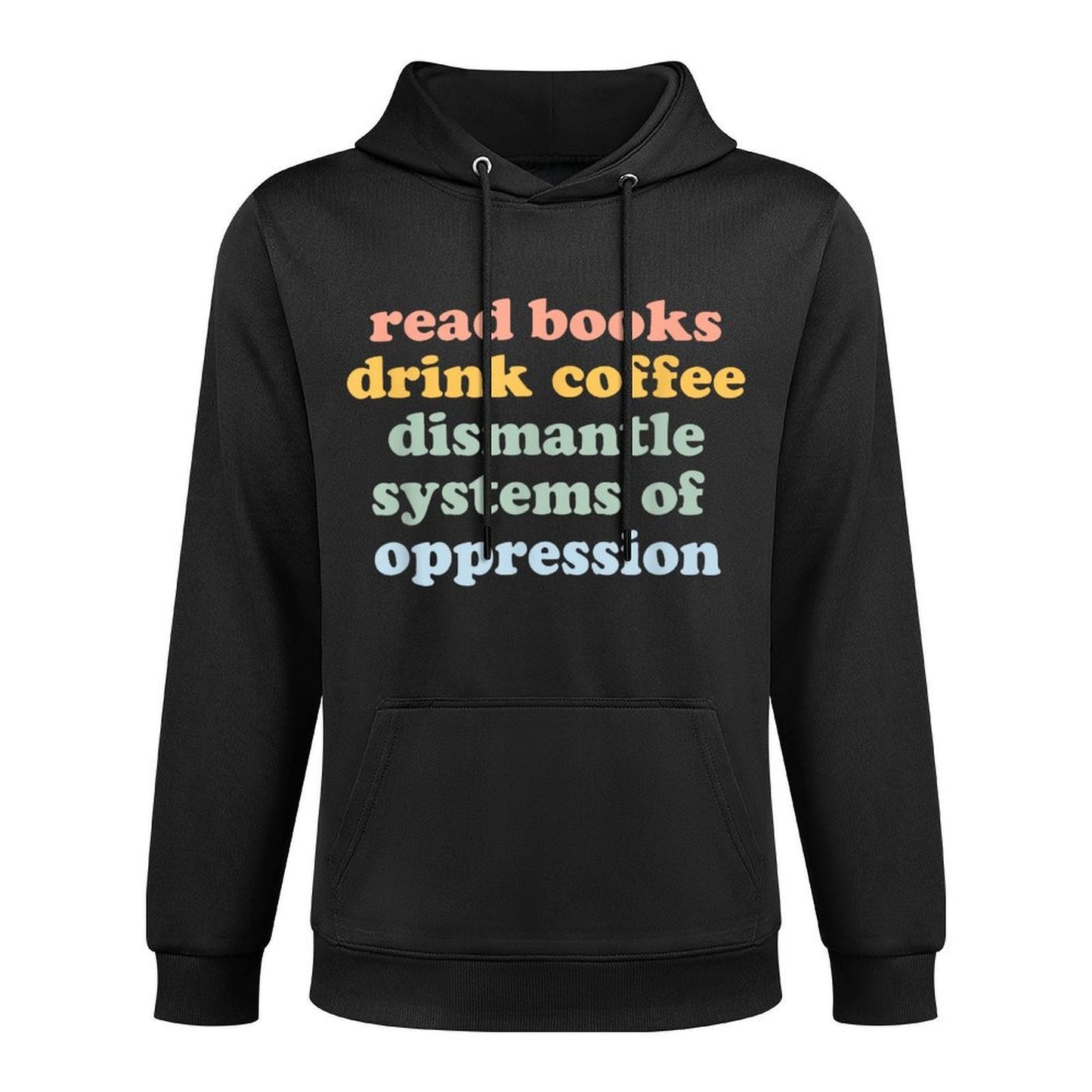 Drink Coffee Read Books Dismantle Systems Of Oppression Durable Construction Hoodie