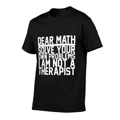 Dear Math Solve Your Own Problems Funny Sarcastic Slogan  Affordable Price T-Shirt