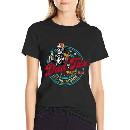 Dad Tax Making Sure It's Not Poison Fathers Day Humorous  High-quality Stitching T-Shirt