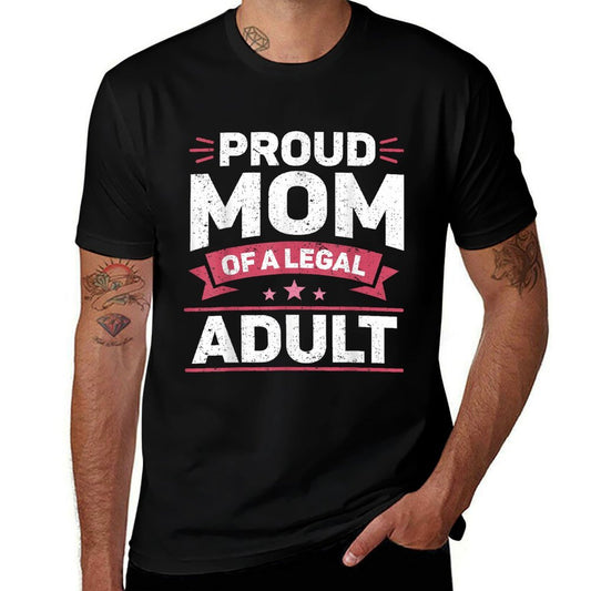 Legally Adult Proud Mom 18 Birthday Happy 18th Birthday Comfortable T-Shirt