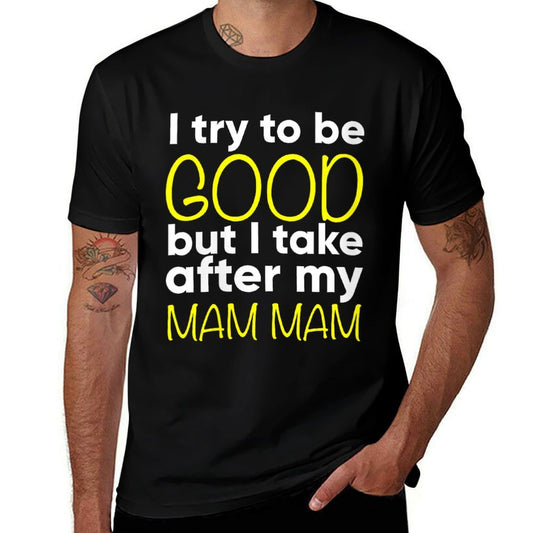 Womens Mam Mam - Funny - I Try To Be Good But I Take After My  Summer-ready Fabric T-Shirt