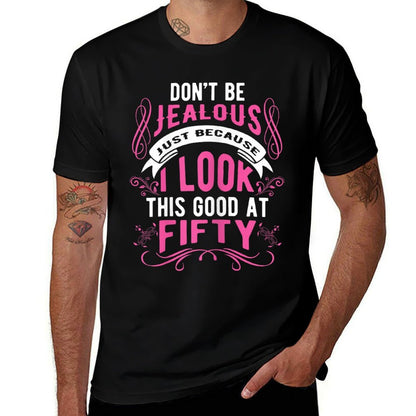 Don't Be Jealous I Look This Good Womens Happy 50th Birthday  Slim-fit Cut T-Shirt