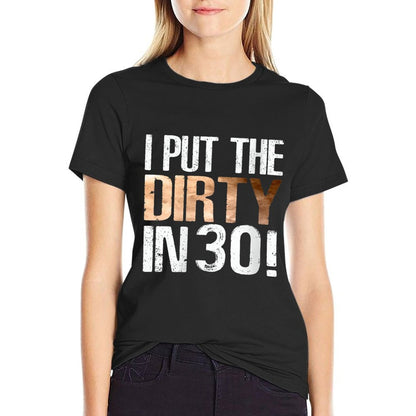 Womens I Put The Dirty In Thirty 30th Birthday Cool  High-quality Stitching T-Shirt
