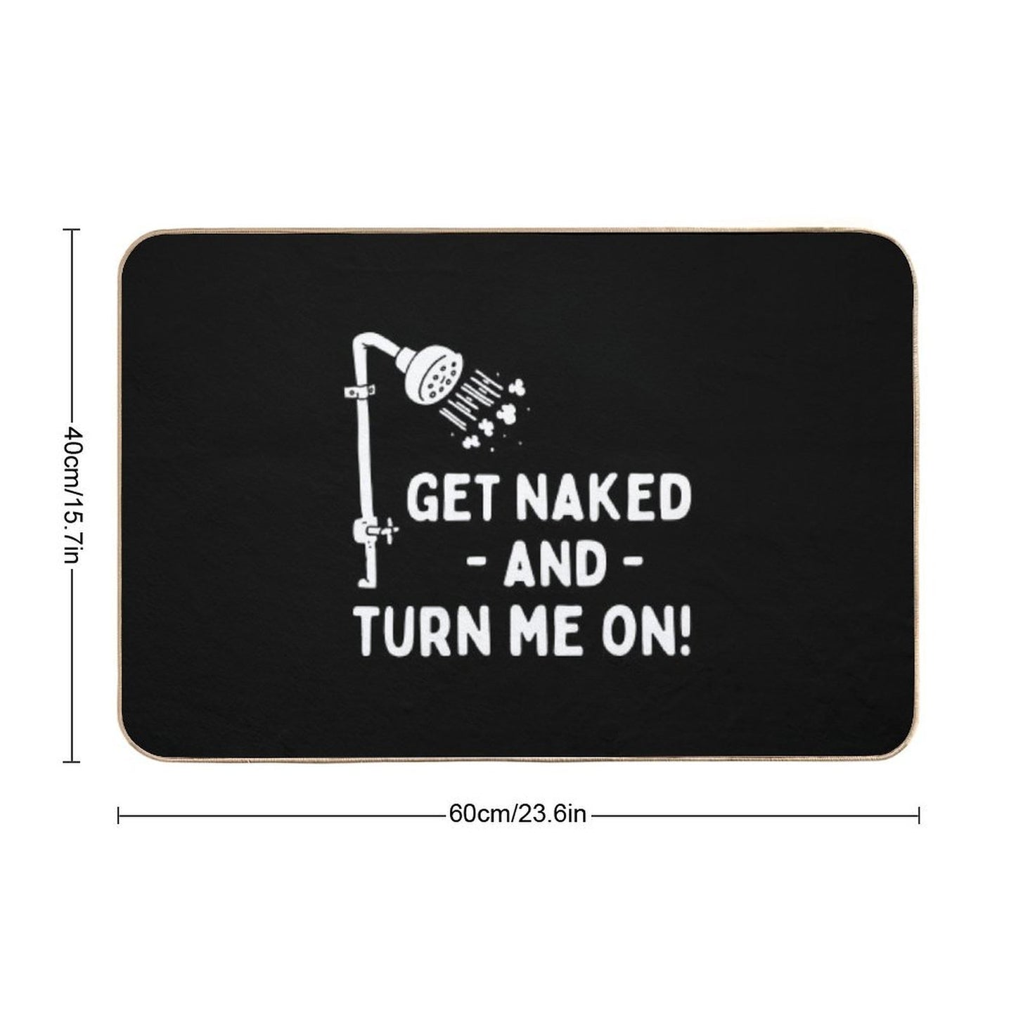 Funny Shower Get Naked And Turn Me On  Dirt-Trapping Bath Mat