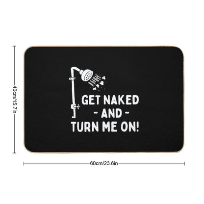 Funny Shower Get Naked And Turn Me On  Dirt-Trapping Bath Mat