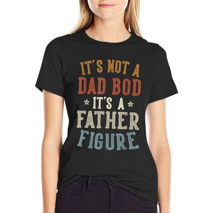 Its Not A Dad Bod Its A Father Figure Fathers Day Funny Dad  Tagless Design T-Shirt