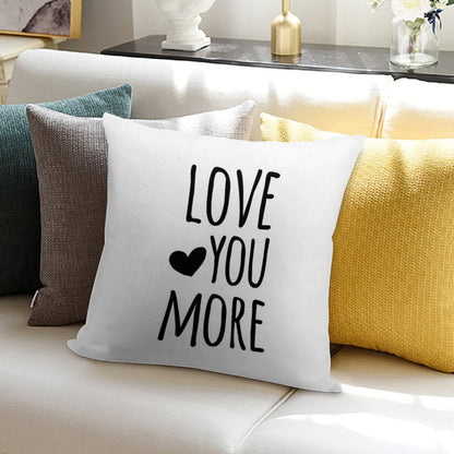 Love You More Quote Soft Easy Maintenance Throw Pillow