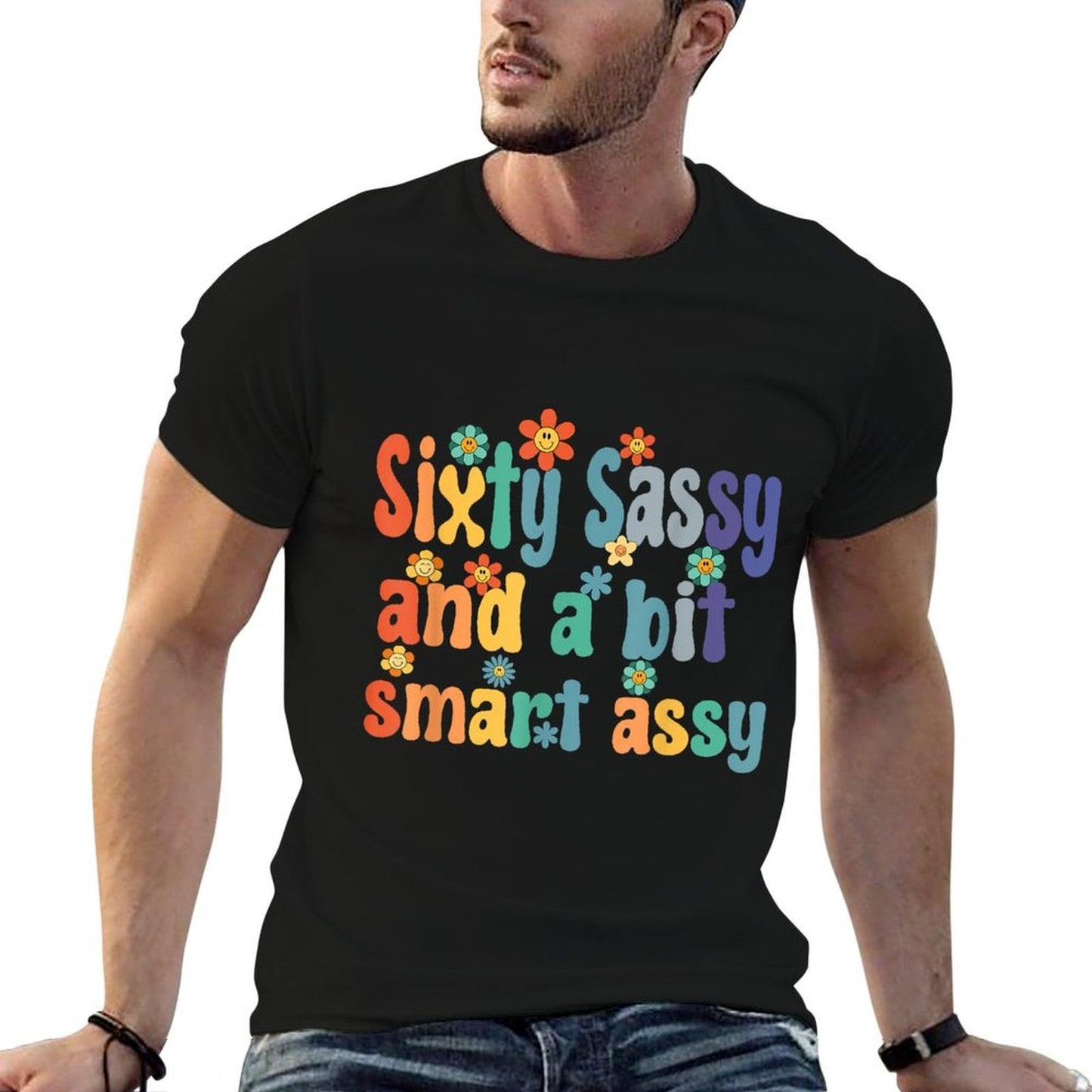 Sixty Sassy And A Bit Smart Assy 60th Birthday Women Mom Comfortable T-Shirt