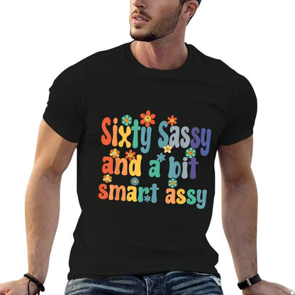 Sixty Sassy And A Bit Smart Assy 60th Birthday Women Mom Comfortable T-Shirt