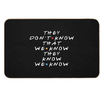 They Don't Know That We Know They Know  Stain-Proof Bath Mat