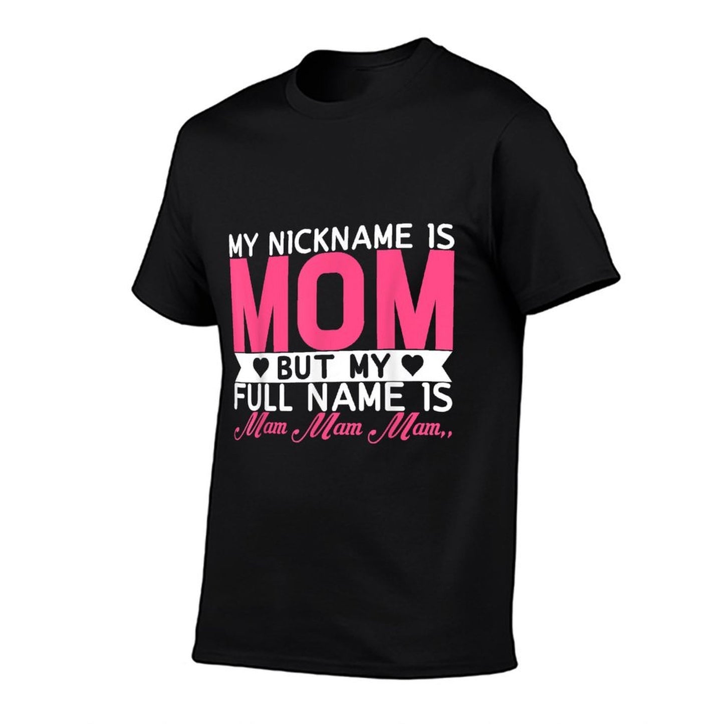 My Nickname Is Mom But My Full Name Is Mam Mam Mam  Tagless Design T-Shirt