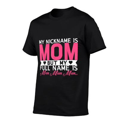 My Nickname Is Mom But My Full Name Is Mam Mam Mam  Tagless Design T-Shirt