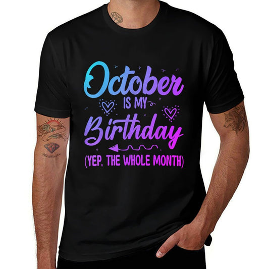 October Is My Birthday Yes The Whole Month Cute Birthday  Tagless Design T-Shirt
