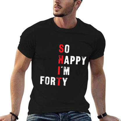 Funny 40th Birthday - So Happy I'm Forty  Wrinkle-resistant T-Shirt