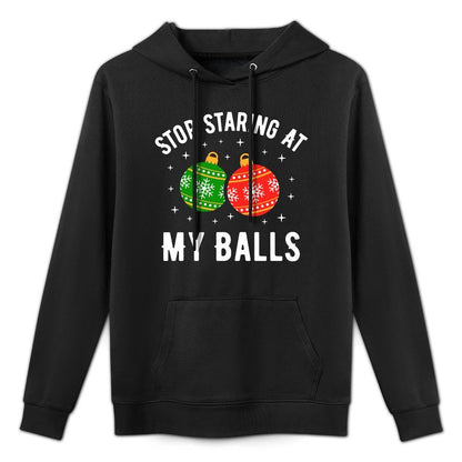 Stop Staring At My Balls Funny Dirty Christmas Adult Humor Unisex Design Hoodie