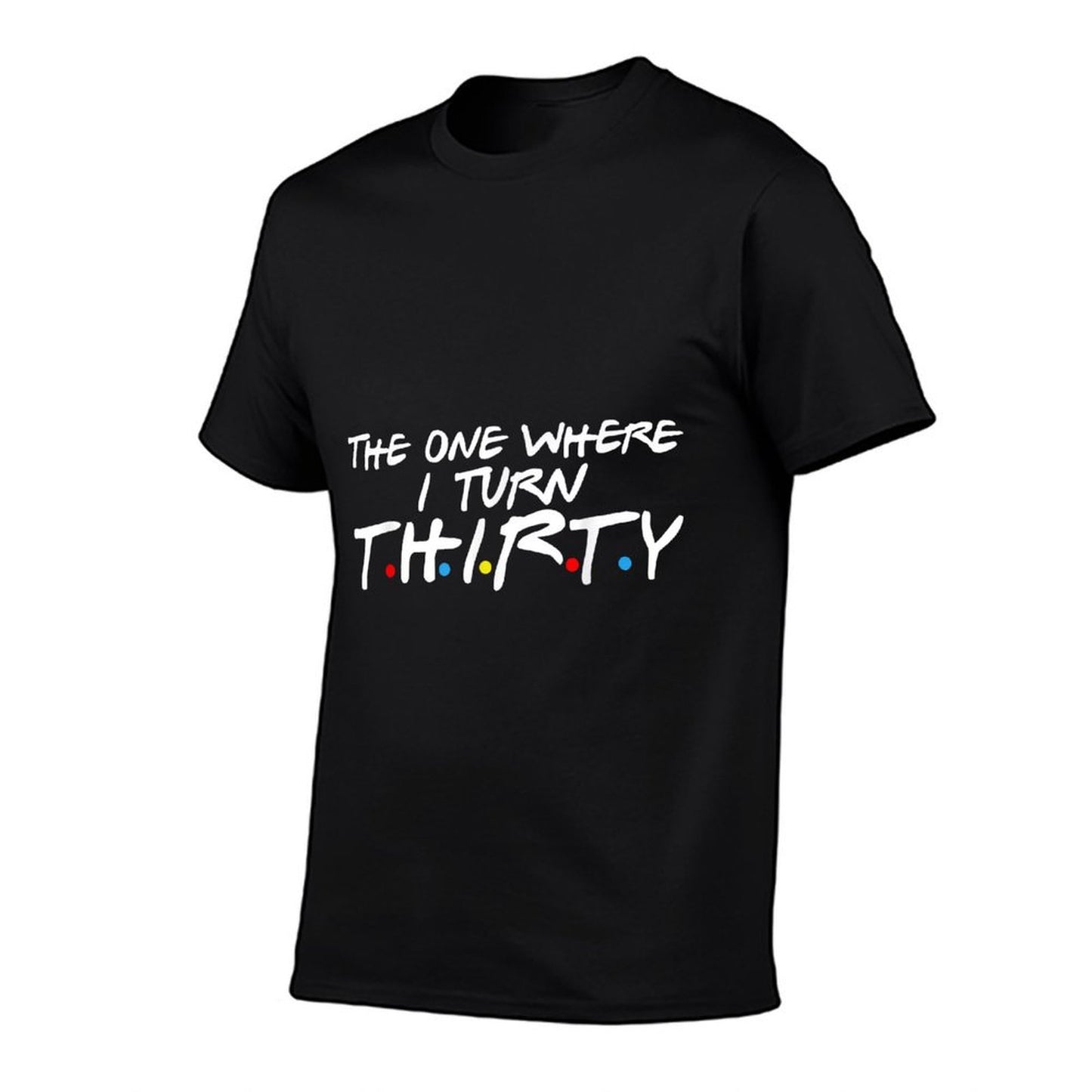 The One Where I Turn Thirty  Trendy Pattern T-Shirt