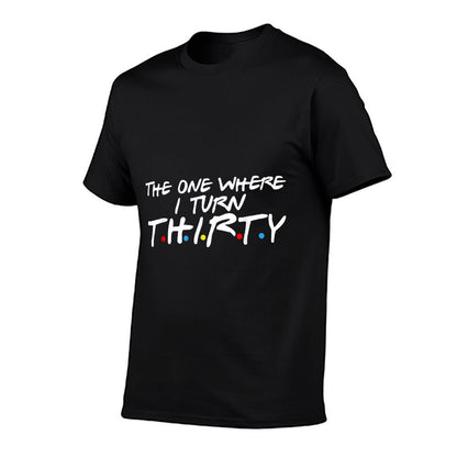 The One Where I Turn Thirty  Trendy Pattern T-Shirt