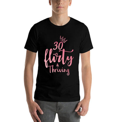 Thirty 30, Flirty & Thriving 30th Birthday  Durable T-Shirt