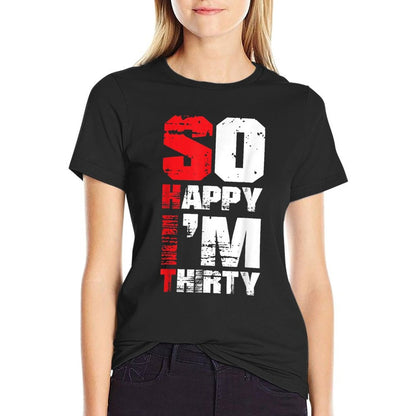 So Happy I'm Thirty Funny Sarcastic 30th Birthday  Summer-ready Fabric T-Shirt
