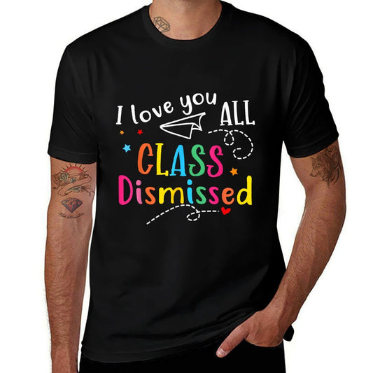 I Love You All Class Dismissed Teacher Last Day Of School Tagless Design T-Shirt