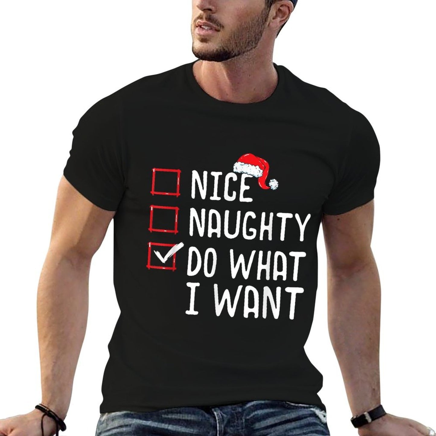 Nice Naughty Do What I Want Christmas List  Odor-resistant T-Shirt