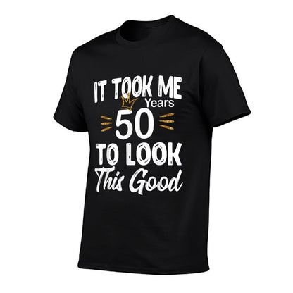 It Took Me 50 Years to Look This Good - 50th Birthday  High-quality Stitching T-Shirt