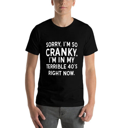 Sorry I'm So Cranky Funny 40th Birthday Shirt, Terrible 40s Comfortable T-Shirt