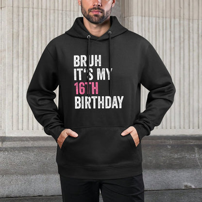 16th Bday 16 Year Old Girln Bruh Its My 16th Birthday Layering Staple Hoodie