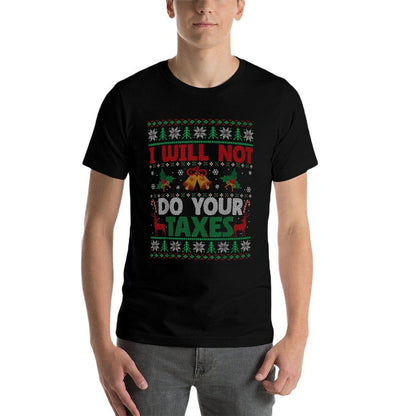 I Will Not Do Your Taxes Ugly Christmas Sweater Funny Gift  Durable T-Shirt