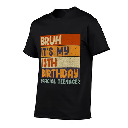Bruh It's My 13th Birthday 13 Year Old Officialnager  Quick-drying T-Shirt