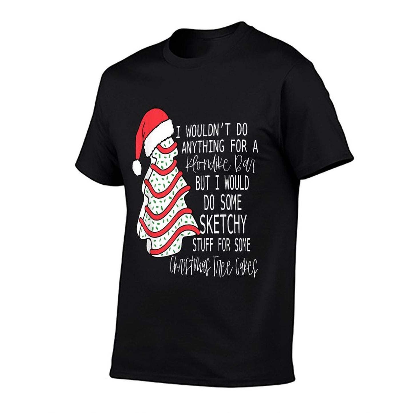 I Would Do Some Sketchy Stuff For A Christmas Tree Cake  Stretchy T-Shirt