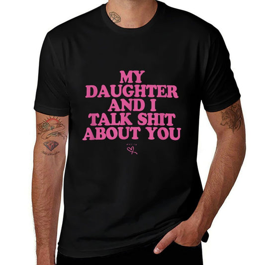 My Daughter And I Talk Shit About You - Funny Gift for Mom  Relaxed-fit T-Shirt