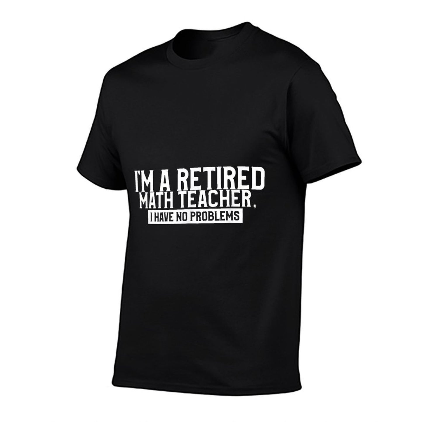 Retired Teacher Funny Retirement Quote For A Math Educator  Cotton T-Shirt