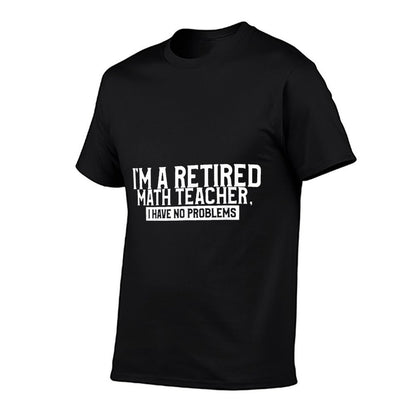 Retired Teacher Funny Retirement Quote For A Math Educator  Cotton T-Shirt