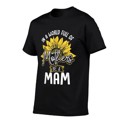 In A World Full Of Mothers Be A Mam Tshirt Gift  Summer-ready Fabric T-Shirt
