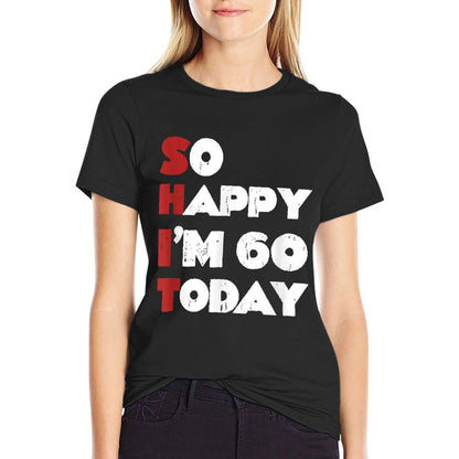 So Happy I'm 60 Today Funny 60th Birthday Jokes 60 Birthday  Slim-fit Cut T-Shirt