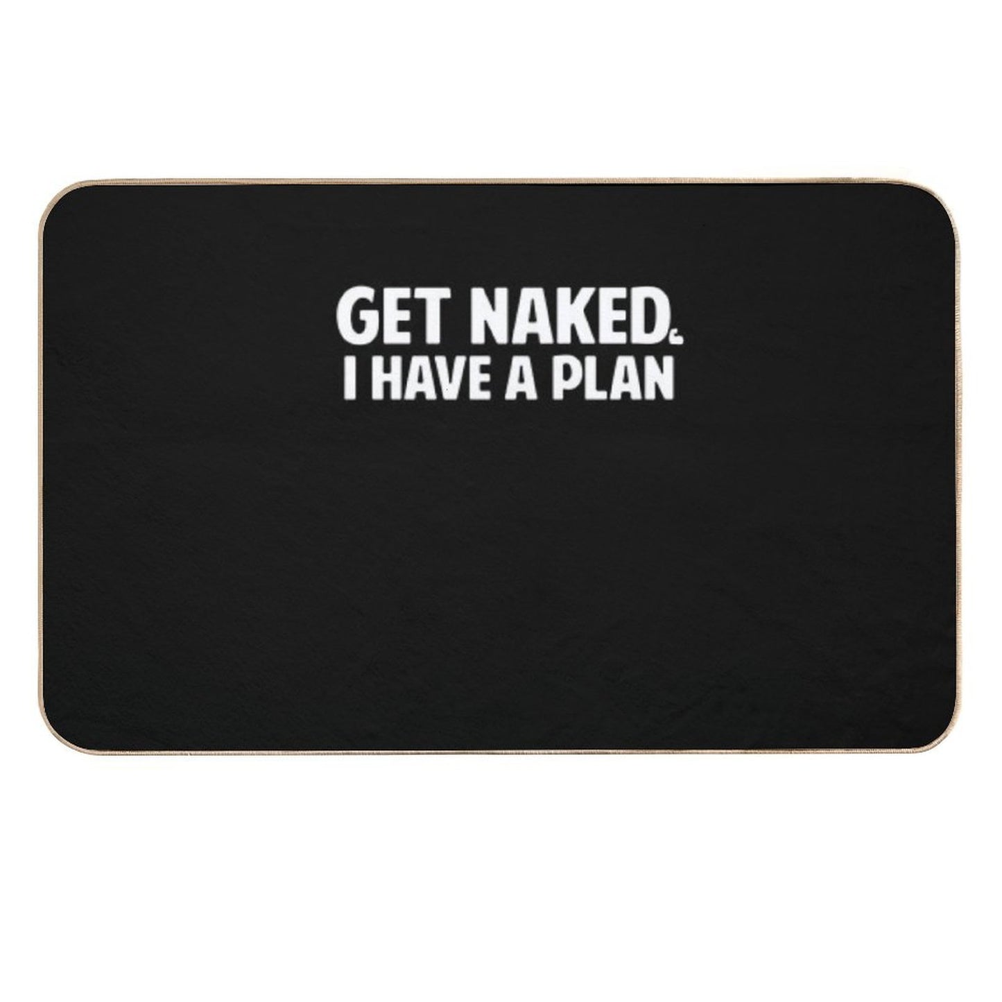 Get Naked I Have A Plan  Absorbent Bath Mat