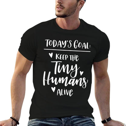 Mom Todays Goal Keep The Tiny Humans Alive  Cotton T-Shirt